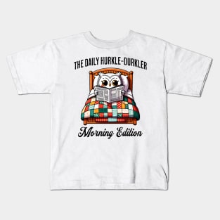 Cute owl in bed reads The Daily Hurkler, Morning Edition. Scottish slang for staying in bed Kids T-Shirt